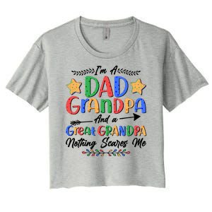 Im A Dad Grandpa And A Great Grandpa Nothing Scares Me Women's Crop Top Tee