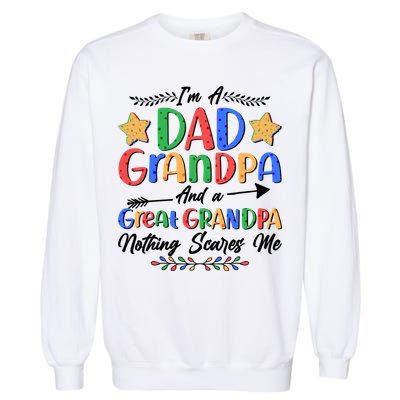 Im A Dad Grandpa And A Great Grandpa Nothing Scares Me Garment-Dyed Sweatshirt