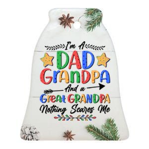 Im A Dad Grandpa And A Great Grandpa Nothing Scares Me Ceramic Bell Ornament