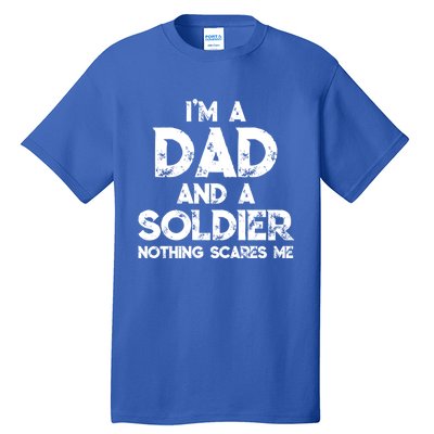 I'm A Dad And A Soldier Nothing Scares Me Father's Day Gift Tall T-Shirt