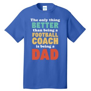 I'm A Dad And Football Coach Funny Fatherhood Funny Dad Gift Tall T-Shirt