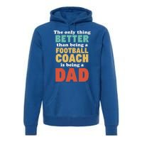 I'm A Dad And Football Coach Funny Fatherhood Funny Dad Gift Premium Hoodie