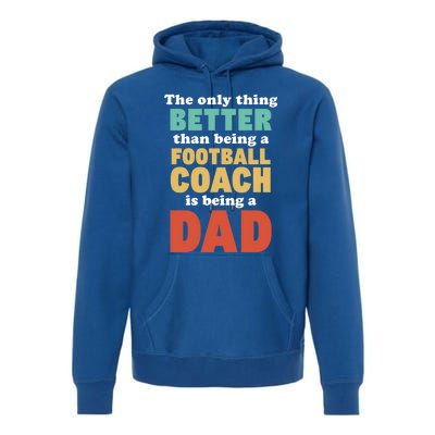 I'm A Dad And Football Coach Funny Fatherhood Funny Dad Gift Premium Hoodie