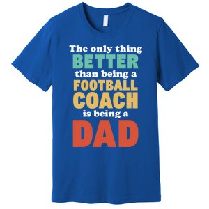 I'm A Dad And Football Coach Funny Fatherhood Funny Dad Gift Premium T-Shirt