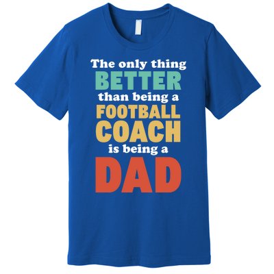 I'm A Dad And Football Coach Funny Fatherhood Funny Dad Gift Premium T-Shirt