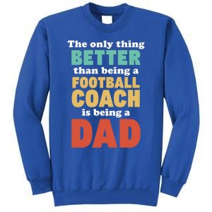 I'm A Dad And Football Coach Funny Fatherhood Funny Dad Gift Tall Sweatshirt