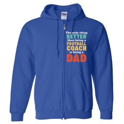 I'm A Dad And Football Coach Funny Fatherhood Funny Dad Gift Full Zip Hoodie