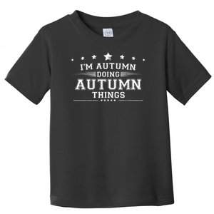 Im Autumn Doing Autumn Things Toddler T-Shirt