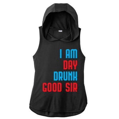 I Am Day Drunk Good Sir Funny Labor Day Drinking Gift Ladies PosiCharge Tri-Blend Wicking Draft Hoodie Tank