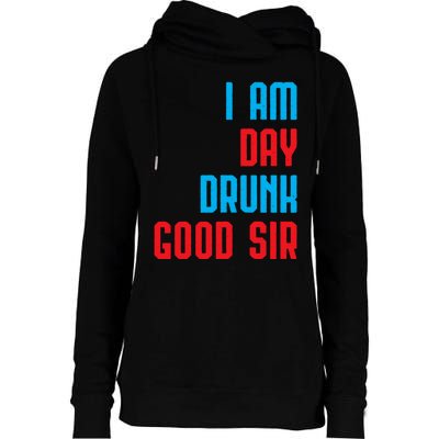 I Am Day Drunk Good Sir Funny Labor Day Drinking Gift Womens Funnel Neck Pullover Hood