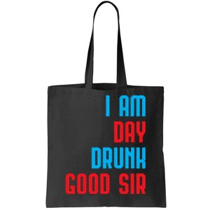 I Am Day Drunk Good Sir Funny Labor Day Drinking Gift Tote Bag