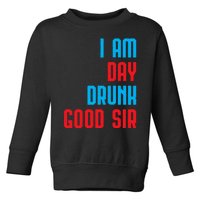 I Am Day Drunk Good Sir Funny Labor Day Drinking Gift Toddler Sweatshirt