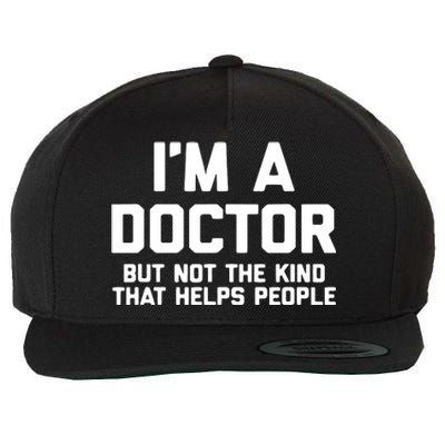 Im A Doctor But Not The Kind That Helps People Funny Wool Snapback Cap