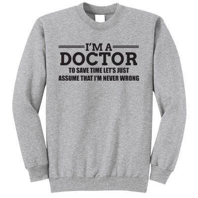 Im A Doctor Never Wrong Funny Doctor Shirts Tall Sweatshirt