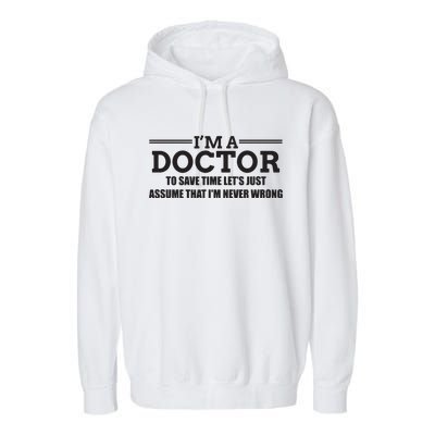 Im A Doctor Never Wrong Funny Doctor Shirts Garment-Dyed Fleece Hoodie