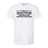 Im A Doctor Never Wrong Funny Doctor Shirts Softstyle CVC T-Shirt