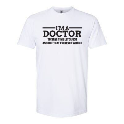 Im A Doctor Never Wrong Funny Doctor Shirts Softstyle CVC T-Shirt