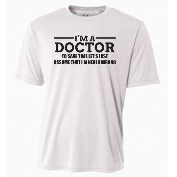 Im A Doctor Never Wrong Funny Doctor Shirts Cooling Performance Crew T-Shirt