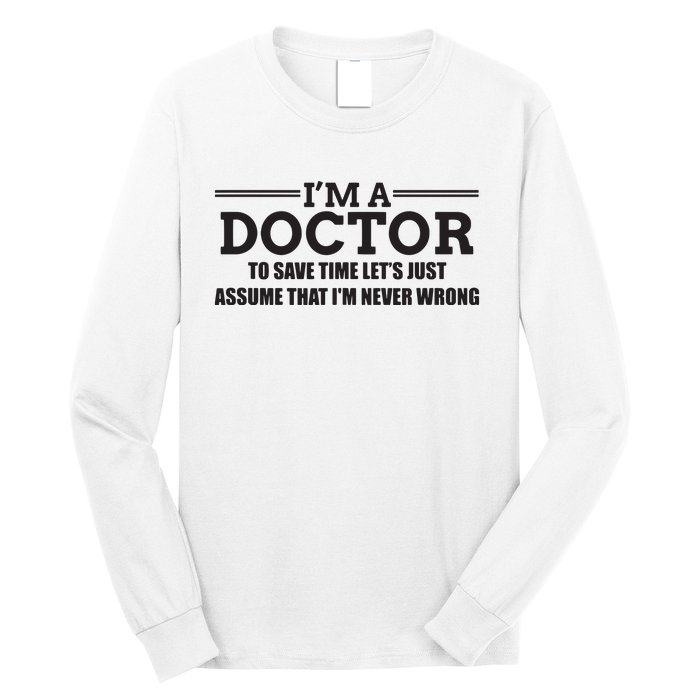 Im A Doctor Never Wrong Funny Doctor Shirts Long Sleeve Shirt