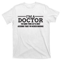 Im A Doctor Never Wrong Funny Doctor Shirts T-Shirt