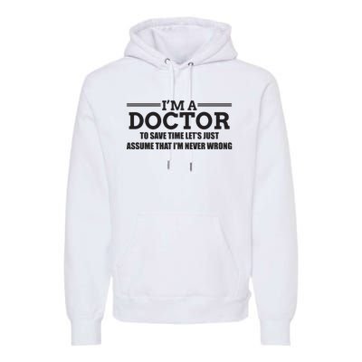 Im A Doctor Never Wrong Funny Doctor Shirts Premium Hoodie