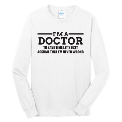 Im A Doctor Never Wrong Funny Doctor Shirts Tall Long Sleeve T-Shirt