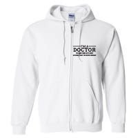 Im A Doctor Never Wrong Funny Doctor Shirts Full Zip Hoodie