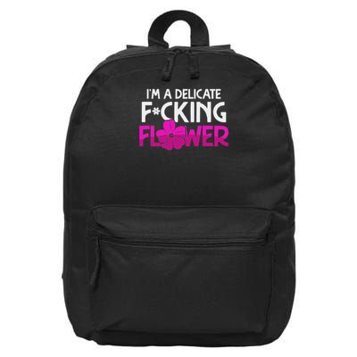 I'm A Delicate Fucking Flower Sarcastic Joke 16 in Basic Backpack