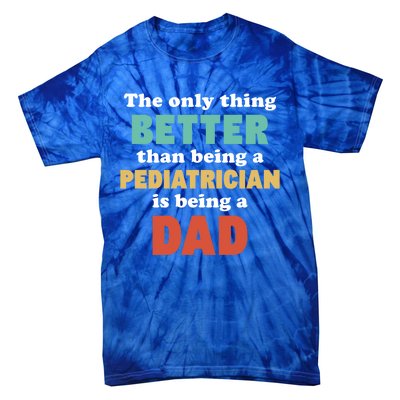 I'm A Dad And Pediatrician Funny Fatherhood Funny Dad Great Gift Tie-Dye T-Shirt