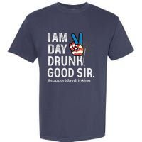 I Am Day Drunk Good Sir 4th Of July Garment-Dyed Heavyweight T-Shirt