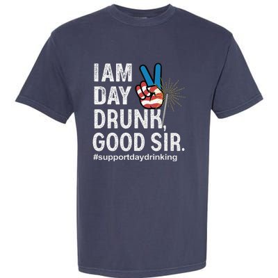 I Am Day Drunk Good Sir 4th Of July Garment-Dyed Heavyweight T-Shirt