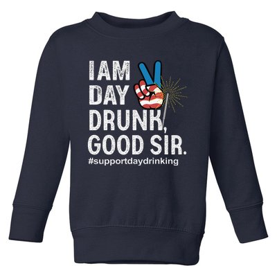 I Am Day Drunk Good Sir 4th Of July Toddler Sweatshirt