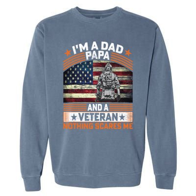 I'm A Dad Papa And Veteran Father's Day Funny Funny Gift Garment-Dyed Sweatshirt