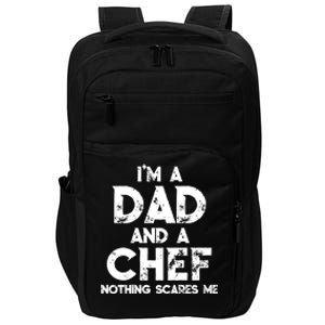 Im A Dad And A Chef Nothing Scares Me Fathers Day Chef Gift Impact Tech Backpack