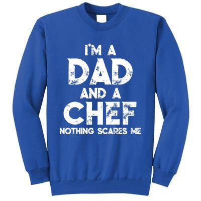 Im A Dad And A Chef Nothing Scares Me Fathers Day Chef Gift Tall Sweatshirt