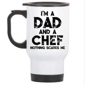 Im A Dad And A Chef Nothing Scares Me Fathers Day Chef Gift Stainless Steel Travel Mug