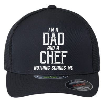 Im A Dad And A Chef Nothing Scares Me Gift Flexfit Unipanel Trucker Cap