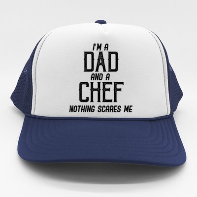 Im A Dad And A Chef Nothing Scares Me Gift Trucker Hat