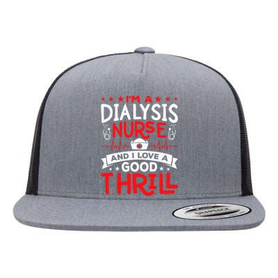 Im A Dialysis Nurse I Love A Good Thrill Kidney Dialysis Flat Bill Trucker Hat