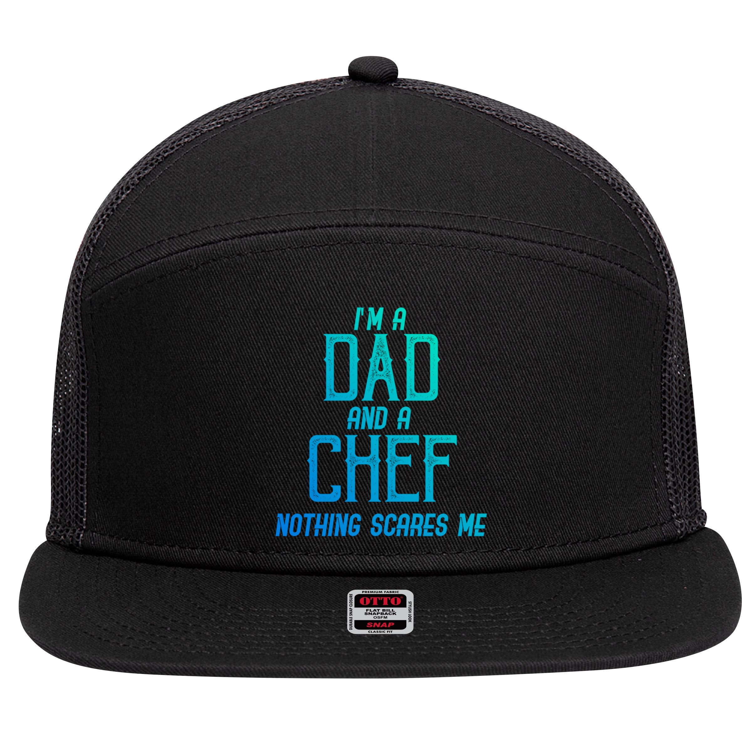 Im A Dad And A Chef Nothing Scares Me Meaningful Gift 7 Panel Mesh Trucker Snapback Hat