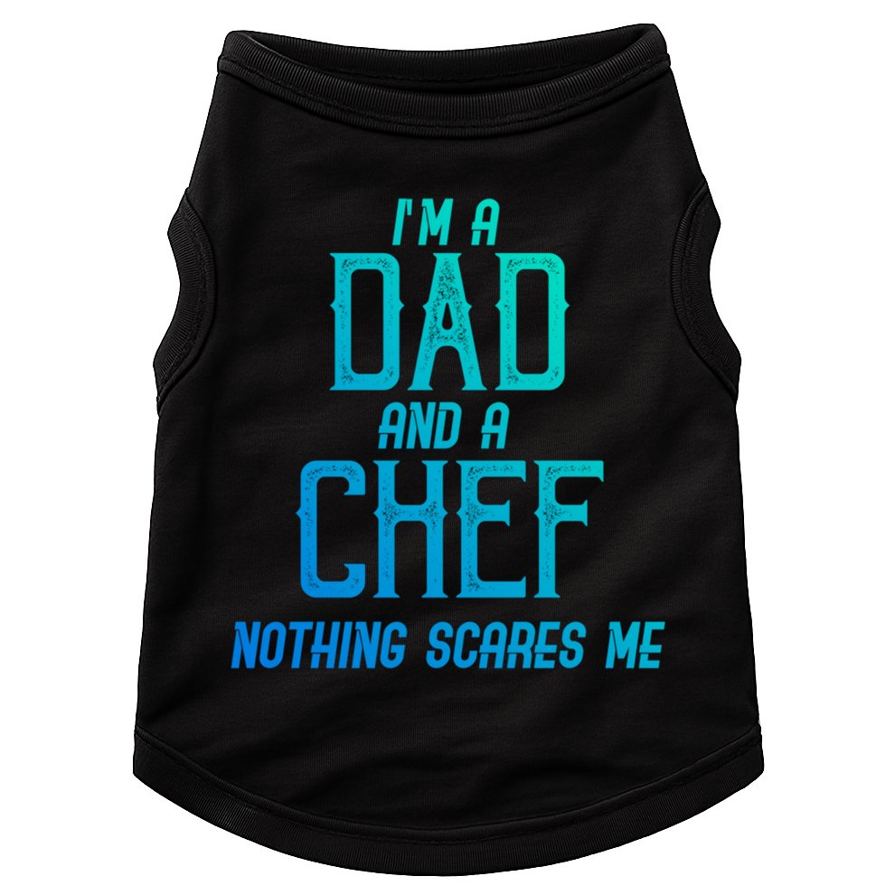 Im A Dad And A Chef Nothing Scares Me Meaningful Gift Doggie Tank