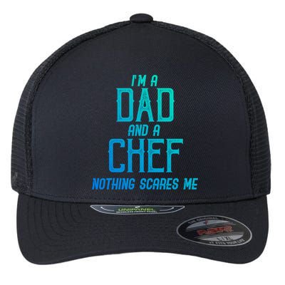 Im A Dad And A Chef Nothing Scares Me Meaningful Gift Flexfit Unipanel Trucker Cap
