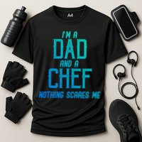 Im A Dad And A Chef Nothing Scares Me Meaningful Gift Cooling Performance Crew T-Shirt