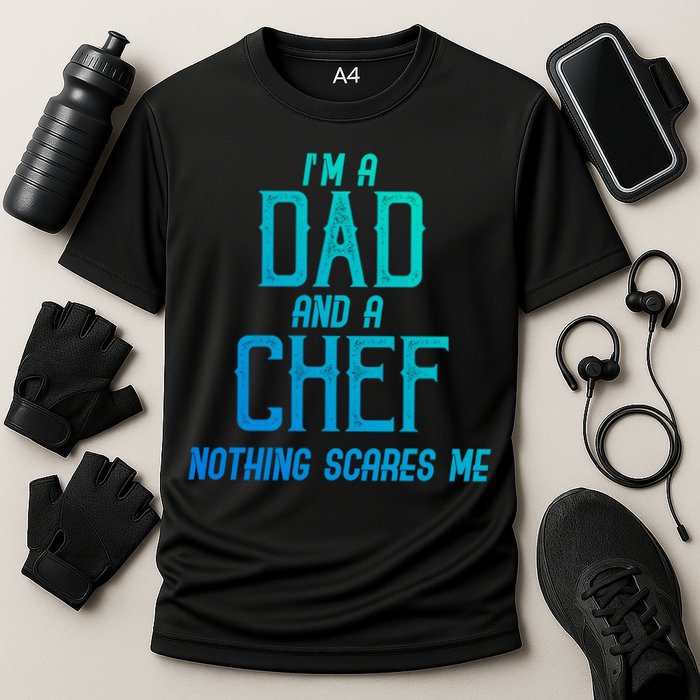 Im A Dad And A Chef Nothing Scares Me Meaningful Gift Cooling Performance Crew T-Shirt