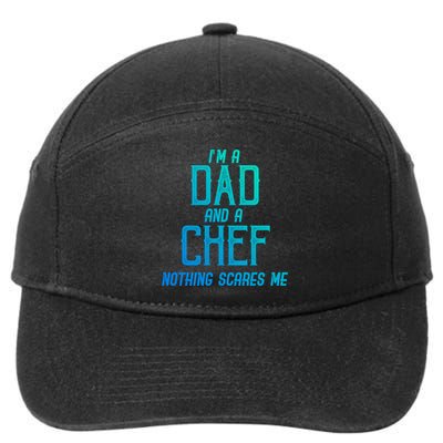 Im A Dad And A Chef Nothing Scares Me Meaningful Gift 7-Panel Snapback Hat