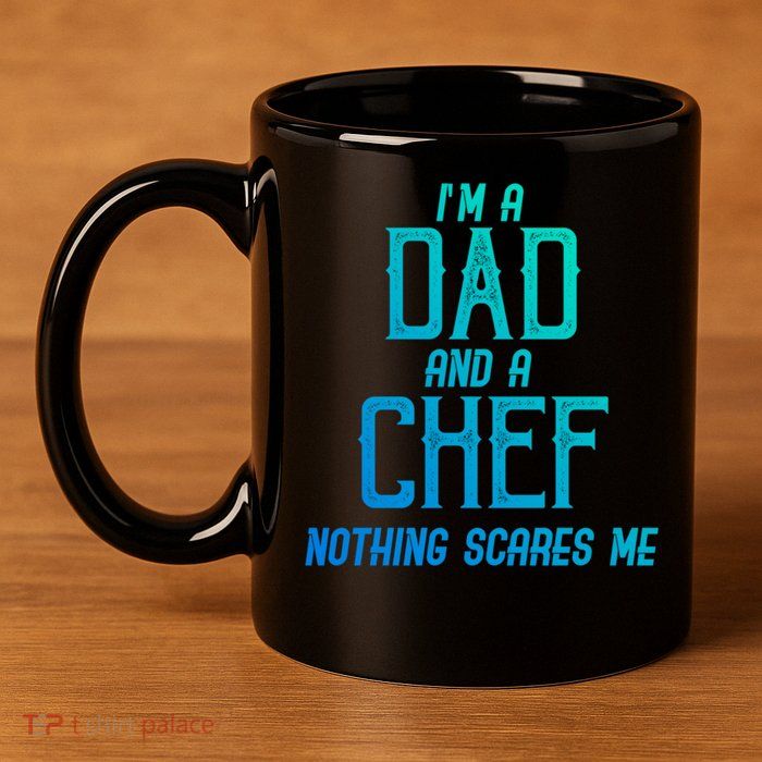 Im A Dad And A Chef Nothing Scares Me Meaningful Gift 11oz C Handle Ceramic Mug