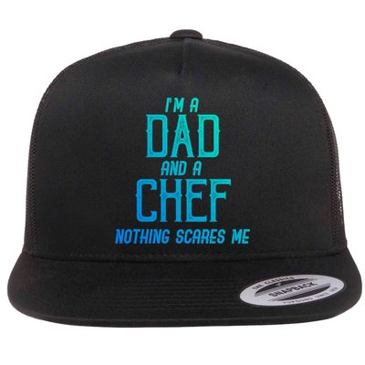 Im A Dad And A Chef Nothing Scares Me Meaningful Gift Flatbill Hat