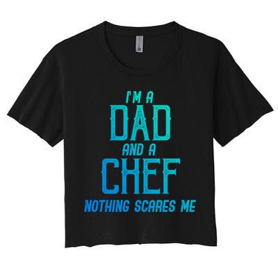 Im A Dad And A Chef Nothing Scares Me Meaningful Gift Crop Top