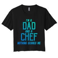 Im A Dad And A Chef Nothing Scares Me Meaningful Gift Women's Crop Top Tee