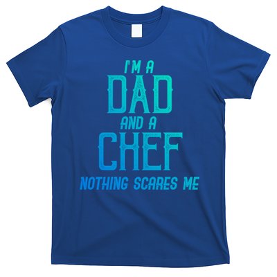 Im A Dad And A Chef Nothing Scares Me Meaningful Gift T-Shirt
